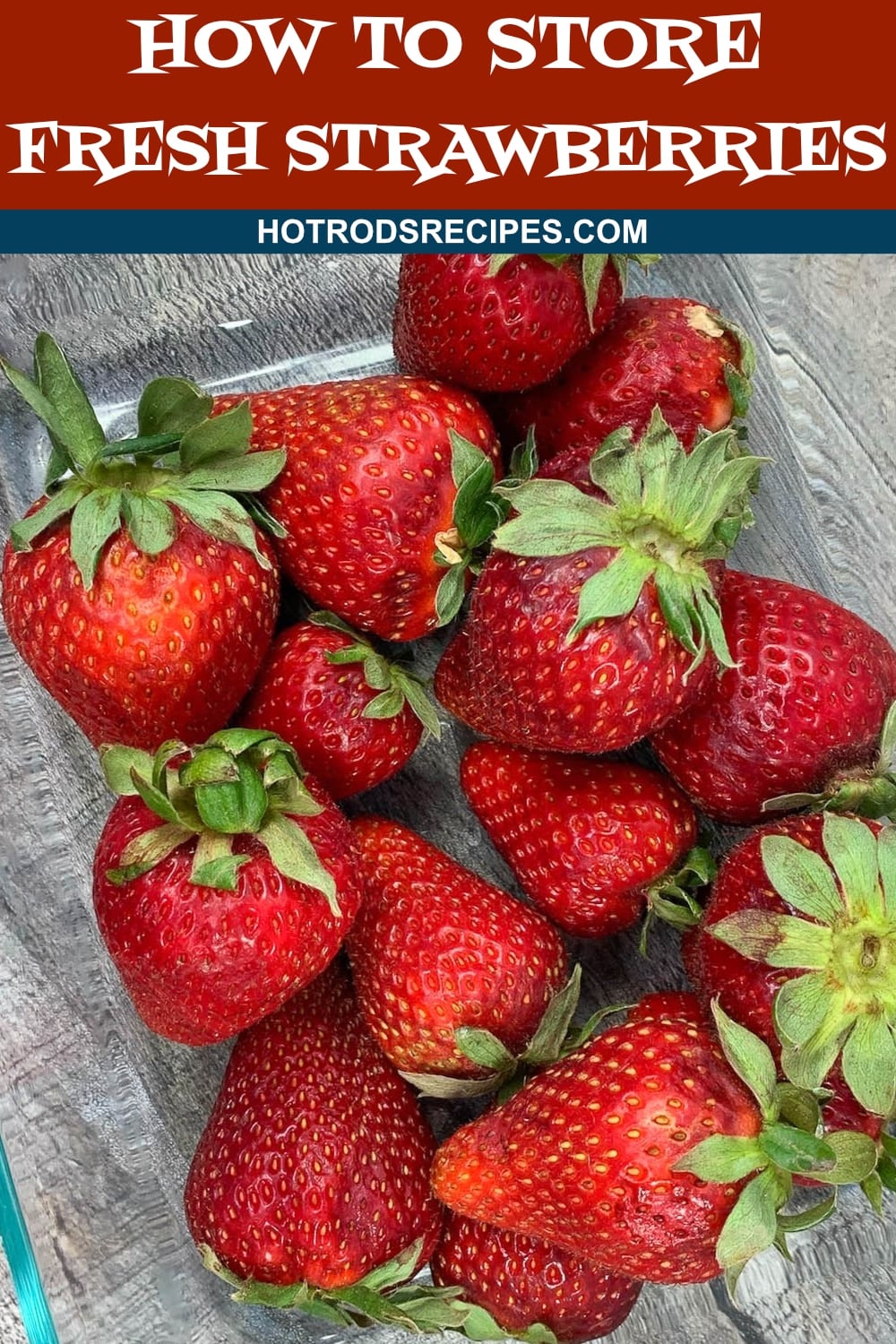 How to Store Fresh Strawberries Hot Rod's Recipes